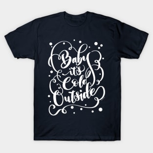 Baby It's Cold Outside Funny Pretty Hand Lettered Design T-Shirt